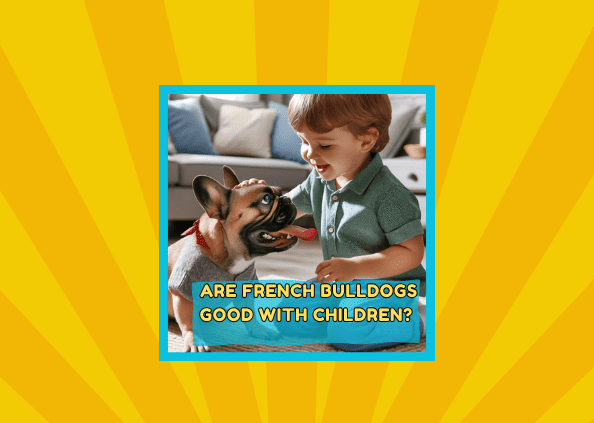 Are French Bulldogs Good with Children?