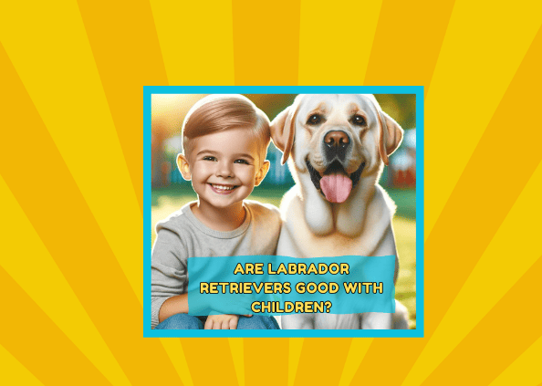 Are Labrador Retrievers Good With Children? A Comprehensive Guide